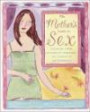 The Mother's Guide to Sex : Enjoying Your Sexuality Through All Stages of Motherhood