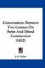 Conversations Between Two Laymen On Strict And Mixed Communion (1832)