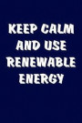 Keep Calm and Use Renewable Energy: Solar Power Environmentalist Gifts. Novelty Renewable Energy Blank Notebook, Journal