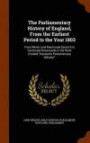 The Parliamentary History of England, From the Earliest Period to the Year 1803: From Which Last-Mentioned Epoch It Is Continued Downwards in the Work Entitled "Hansard's Parliamentary Debates