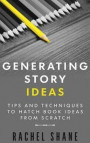 Generating Story Ideas: Tips and Techniques to Hatch Book Ideas from Scratch