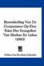 Beoordeeling Van De Conjecturen Op Den Tekst Der Evangelien Van Markus En Lukas (1885) (Chinese Edition)