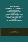The Greatest Highway in the World; Historical, Industrial and Descriptive Information of the Towns, Cities and Country Passed Through Between New York and Chicago Via the New York Central Lines