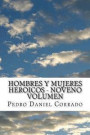 Hombres y Mujeres Heroicos - Noveno Volumen: Noveno Volumen del Sexto Libro Hechos Heroicos