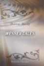 Wessex Tales: That is to say: An Imaginative Woman; The Three Strangers; The Withered Arm; Fellow-Townsmen; Interlopers at the Knap; and The Distracted Preacher