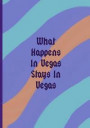 What Happens In Vegas Stays In Vegas: Collectible Notebook