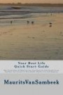Your Best Life Quick Start Guide: How To Get Clear Of What You Fear, Gain Focus On Your Present Locus, And Move Fast Forward To More Health, Wealth, Love And Happiness