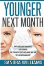 Younger Next Month: Anti-Aging Guide For Women, Look Younger This Year With Secret Anti-Aging Skin Care Tips And Anti Aging Diet (How To Get Younger ... Remedies, Beauty Self Help Books) (Volume 1)