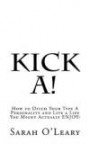 Kick A!: How to Ditch Your Type A Personality and Live a Life You Might Actually ENJOY!