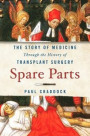 Spare Parts: The Story of Medicine Through the History of Transplant Surgery