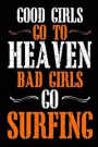 Good Girls Go To Heaven Bad Girls Go Surfing: Funny Tough Girls Blank Lined Notebook Journal. For Brave Girls Doing Daring And Scary Stuff. Good Girls