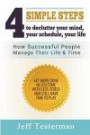 4 Simple Steps To Declutter Your Mind Your Schedule Your Life: How successful people manage their time and life. Get more things done in less time with less stress, and still have time to play