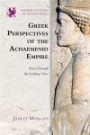 Greek Perspectives of the Achaemenid Empire: Greek Perspectives on the Achaemenid Empire: Persia Through the Looking Glass (Edinburgh Studies in Ancient Persia EUP)