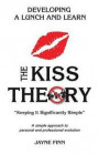 The KISS Theory: Developing A Lunch and Learn: Keep It Strategically Simple 'A simple approach to personal and professional development