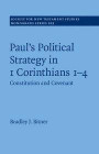 Paul's Political Strategy in 1 Corinthians 1-4: Constitution and Covenant (Society for New Testament Studies Monograph Series)
