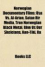 Norwegian Documentary Films: Usa Vs. Al-Arian, Satan Rir Media, True Norwegian Black Metal, Give Us Our Skeletons, Kon-Tiki, Ra