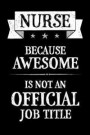 Nurse Because Awesome Is Not An Official Job Title: Blank Lined Journal Notebook For Medical Nurses Practitioners - Work Place Gift