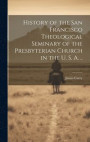 History of the San Francisco Theological Seminary of the Presbyterian Church in the U. S. A.