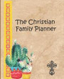 The Christian Family Planner: This Unique Planner/Journal Allows You to Organize Your Life Alongside Your Study and Growth as a Christian, Both as a