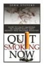 Quit Smoking Now!: How To Stop Smoking In Simple Steps, Save Money And Become Healthy