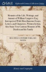 Memoirs of the Life, Writings, and Amours of William Congreve Esq; Interspersed with Miscellaneous Essays, Letters, and Characters, Written by Him. Also Some Very Curious Memoirs of Mr. Dryden and