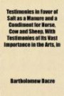 Testimonies in favor of salt as a manure and a condiment for horse, cow and sheep, with testimonies of its vast importance in the arts, in ... by testimonies in favor of agriculture