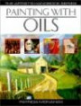 Painting With Oils: 32 Oil Painting Projects, Illustrated Step-By-Step With Advice on Materials and Techniques (Artist's Handbook Series)