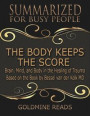 Body Keeps the Score - Summarized for Busy People: Brain, Mind, and Body In the Healing of Trauma: Based on the Book by Bessel van der Kolk MD