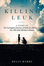 Killing Leuk: A Story of The Courageous Journey of Faith of a Mother and Son Who Both Battled Leukemia