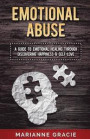 Emotional Abuse: A Guide to Emotional Healing Through Discovering Happiness and Self Love