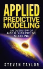 Applied Predictive Modeling: An Overview of Applied Predictive Modeling