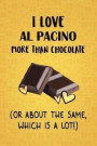 I Love Al Pacino More Than Chocolate (Or About The Same, Which Is A Lot!): Al Pacino Designer Notebook