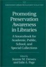 Promoting Preservation Awareness in Libraries : A Sourcebook for Academic, Public, School, and Special Collections (The Greenwood Library Management Collection)