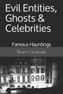 Evil Entities, Ghosts & Celebrities: Famous Spirits & Hauntings