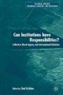 Can Institutions Have Responsibilities? : Collective Moral Agency and International Relations (Global Issues)