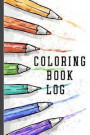 Coloring Book Log: Keep Track of Your Coloring Books in this Coloring Book Review Log Book. Coloring Book Review Journal for Keen Coloris
