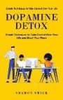 Dopamine Detox: Simple Techniques to Take Control Over Your Life (Simple Techniques to Take Control Over Your Life and Boost Your Focu