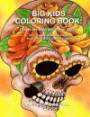 Big Kids Coloring Book: Dia de los Muertos: Sugar Skulls: 50+ Images on Double-sided Pages for Crayons and Colored Pencils (Big Kids Coloring Books)
