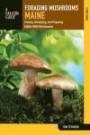 Foraging Mushrooms Maine: Finding, Identifying, and Preparing Edible Wild Mushrooms (Foraging Series)