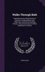 Walks Through Bath: Describing Every Thing Worthy of Interest, Including Walcot and Widcombe, and the Surrounding Vicinity , Also an Excursion to Clifton and Bristol Hot-Wells