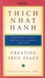Creating True Peace : Ending Violence in Yourself, Your Family, Your Community, and the World