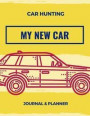 Car Hunting My New Car Journal & Planner: Car Hunting Journal - Purchasing a New Car Automobile Planner