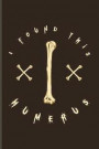 I Found This Humerus: Cool Anatomy & Physiology Journal - Notebook - Workbook For Surgeon, Practitioner, Hospital, Medicine Memes, Lab Girls