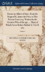 Poems on Affairs of State, from the Reign of K. James the First, to This Present Year 1703. Written by the Greatest Wits of the Age, ... Many of Which Never Before Publish'd. Vol. II. of 2; Volume 2