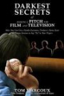 Darkest Secrets of Making a Pitch for Film and Television: How You Can Get a Studio Executive, Producer, Name Actor or Private Investor to Say "Yes" ... (Darkest Secrets by Tom Marcoux) (Volume 6)