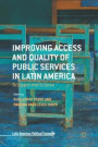 Improving Access and Quality of Public Services in Latin America: To Govern and To Serve (Latin American Political Economy)