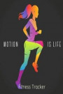 Motion Is Life Fitness Tracker: A Daily Diet And Workout Routine Planner, Weight Loss Tracker with Meal Planner Designed to Help You Live Your Healthi