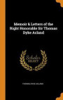 Memoir & Letters Of The Right Honorable Sir Thomas Dyke Acland