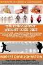 The "Permanent Weight Loss' Diet: How To Lose Weight Fast, Keep it Off & Renew The Mind, Body & Spirit Through Fasting, Smart Eating & Practical Spirituality