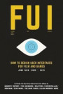 FUI: How to Design User Interfaces for Film and Games: Featuring tips and advice from artists that worked on: Minority Report, The Avengers, Star ... Wars, The Dark Tower, Black Mirror and more